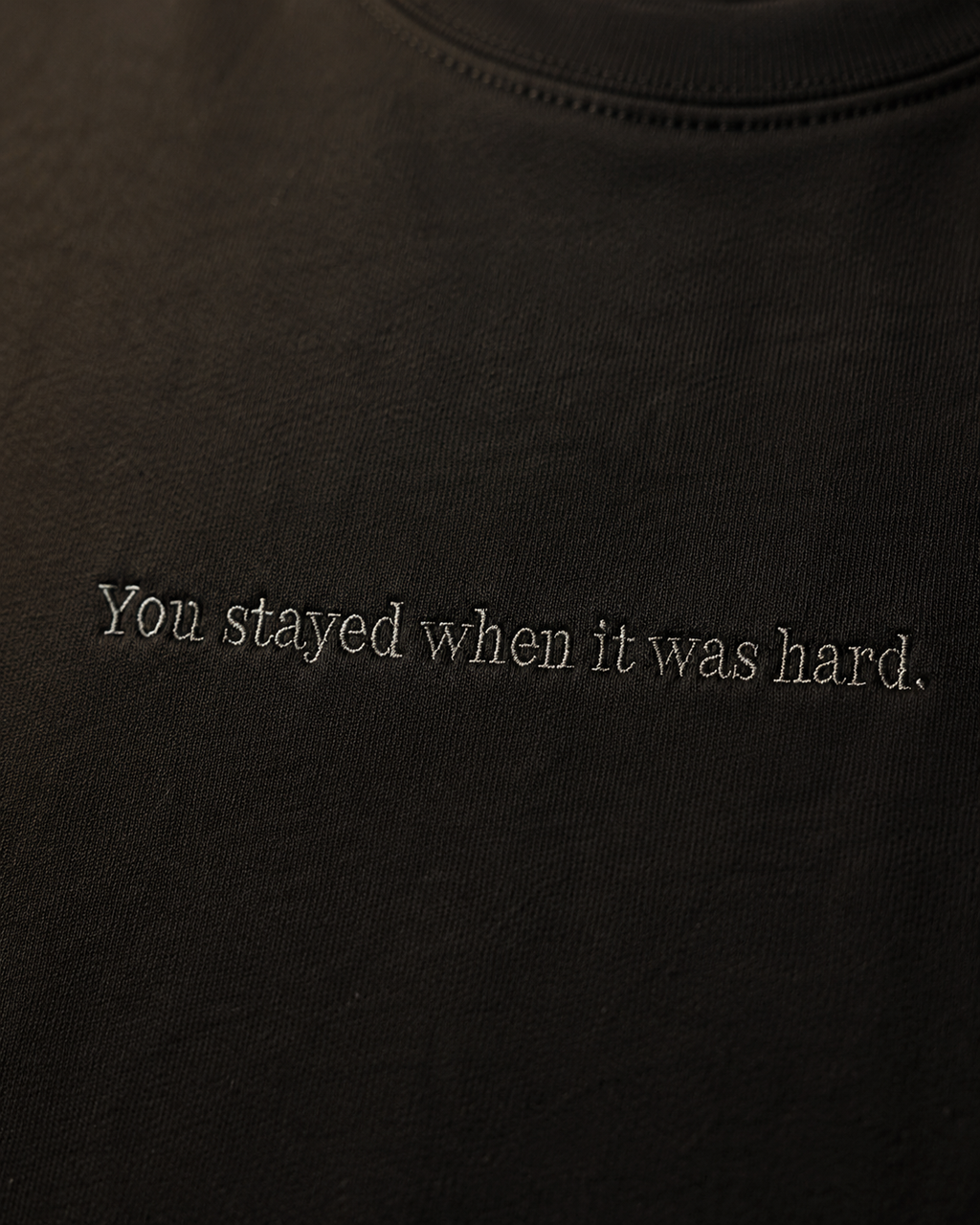You stayed when it was hard.