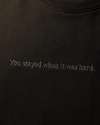 You stayed when it was hard.